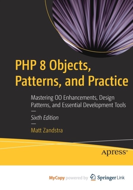 PHP 8 Objects, Patterns, and Practice : Mastering OO Enhancements, Design Patterns, and Essential Development Tools (Paperback)