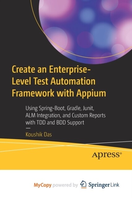 Create an Enterprise-Level Test Automation Framework with Appium : Using Spring-Boot, Gradle, Junit, ALM Integration, and Custom Reports with TDD and  (Paperback)