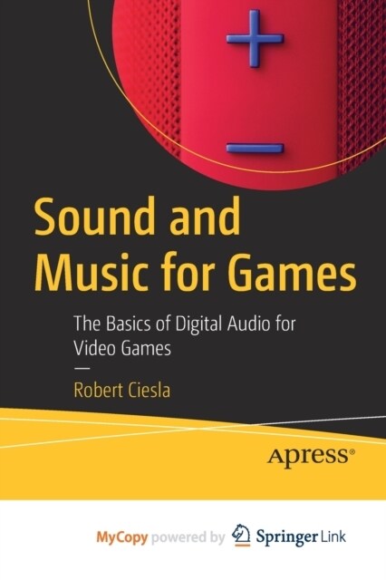 Sound and Music for Games : The Basics of Digital Audio for Video Games (Paperback)