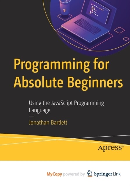 Programming for Absolute Beginners : Using the JavaScript Programming Language (Paperback)