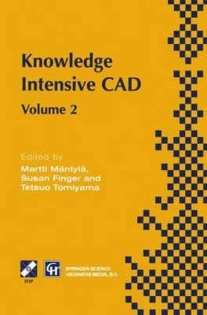 Knowledge Intensive CAD : Volume 2 Proceedings of the IFIP TC5 WG5.2 International Conference on Knowledge Intensive CAD, 16-18 September 1996, Pittsb (Paperback)