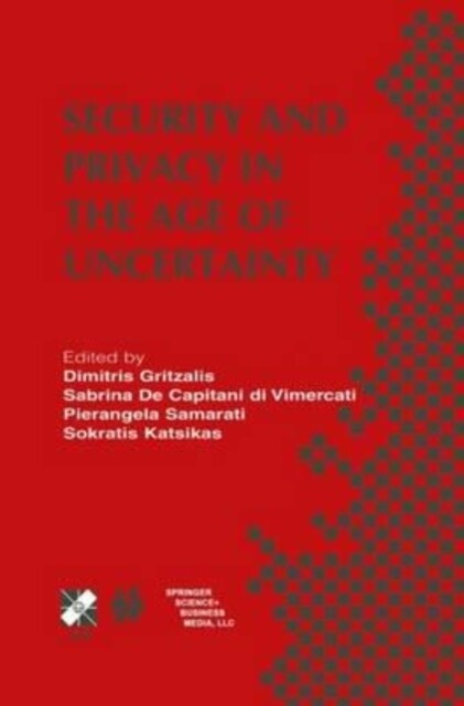 Security and Privacy in the Age of Uncertainty : IFIP TC11 18th International Conference on Information Security (SEC2003) May 26-28, 2003, Athens, Gr (Paperback)