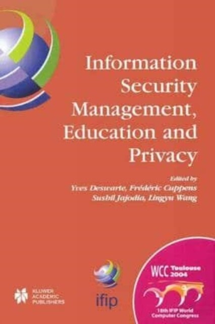 Information Security Management, Education and Privacy : IFIP 18th World Computer Congress TC11 19th International Information Security Workshops 22-2 (Paperback)