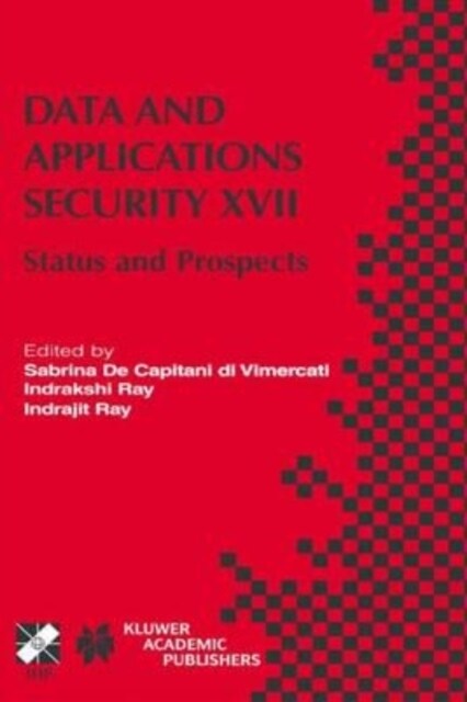 Data and Applications Security XVII : Status and Prospects (Paperback)