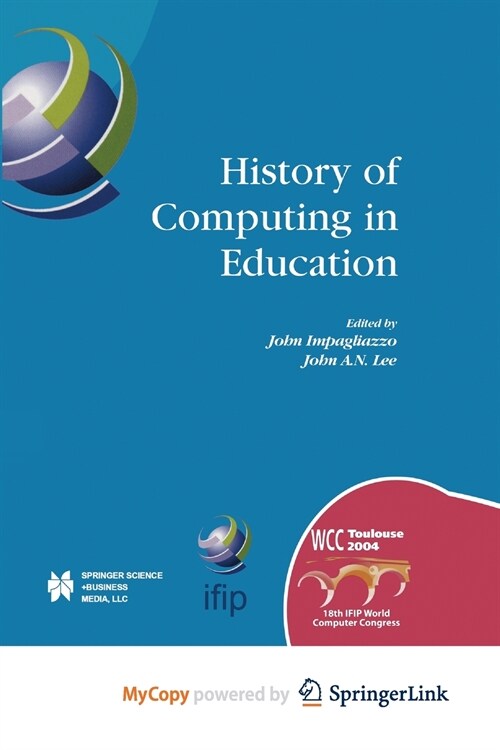 History of Computing in Education : IFIP 18th World Computer Congress, TC3 / TC9 1st Conference on the History of Computing in Education 22-27 August  (Paperback)