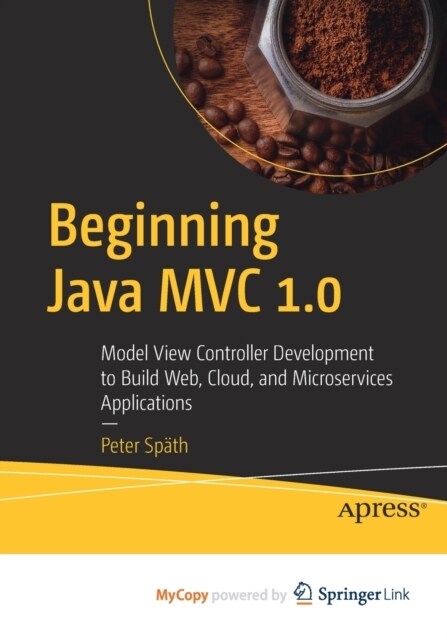 Beginning Java MVC 1.0 : Model View Controller Development to Build Web, Cloud, and Microservices Applications (Paperback)