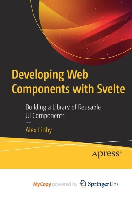 Developing Web Components with Svelte : Building a Library of Reusable UI Components (Paperback)