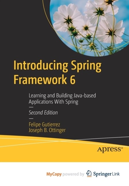 Introducing Spring Framework 6 : Learning and Building Java-based Applications With Spring (Paperback)