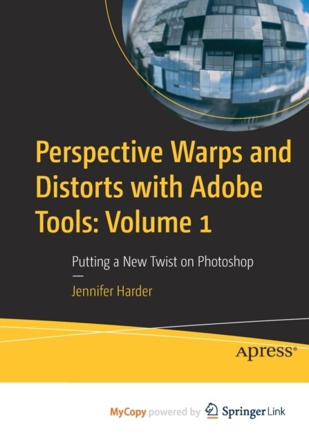 Perspective Warps and Distorts with Adobe Tools : Volume 1 : Putting a New Twist on Photoshop (Paperback)