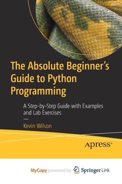 The Absolute Beginners Guide to Python Programming : A Step-by-Step Guide with Examples and Lab Exercises (Paperback)