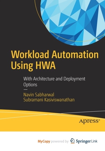 Workload Automation Using HWA : With Architecture and Deployment Options (Paperback)