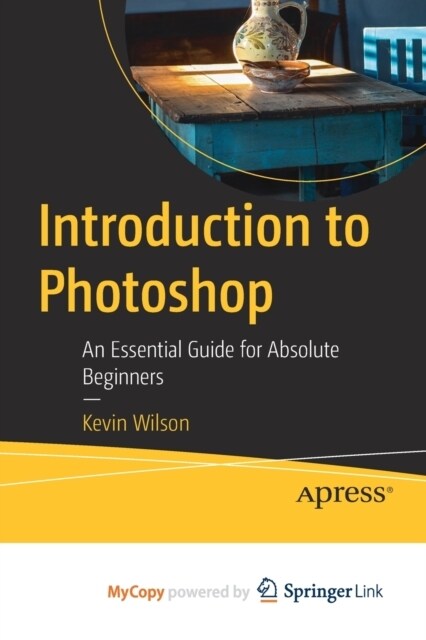 Introduction to Photoshop : An Essential Guide for Absolute Beginners (Paperback)