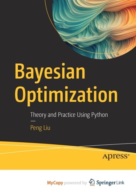 Bayesian Optimization : Theory and Practice Using Python (Paperback)