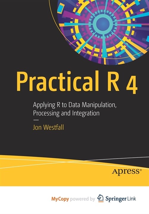 Practical R 4 : Applying R to Data Manipulation, Processing and Integration (Paperback)
