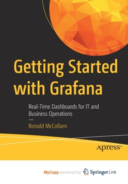 Getting Started with Grafana : Real-Time Dashboards for IT and Business Operations (Paperback)