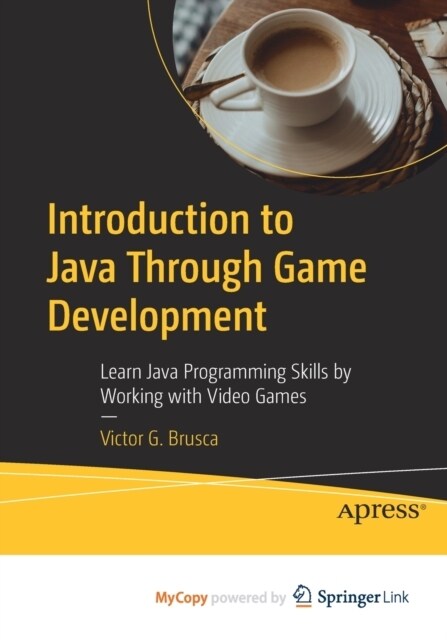 Introduction to Java Through Game Development : Learn Java Programming Skills by Working with Video Games (Paperback)