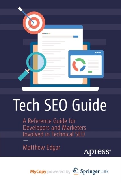 Tech SEO Guide : A Reference Guide for Developers and Marketers Involved in Technical SEO (Paperback)