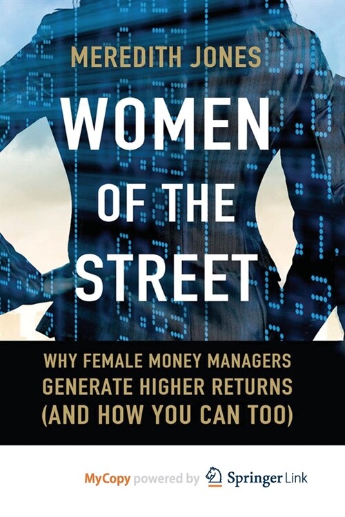 Women of The Street : Why Female Money Managers Generate Higher Returns (and How You Can Too) (Paperback)