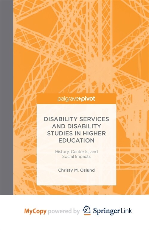 Disability Services and Disability Studies in Higher Education : History, Contexts, and Social Impacts (Paperback)