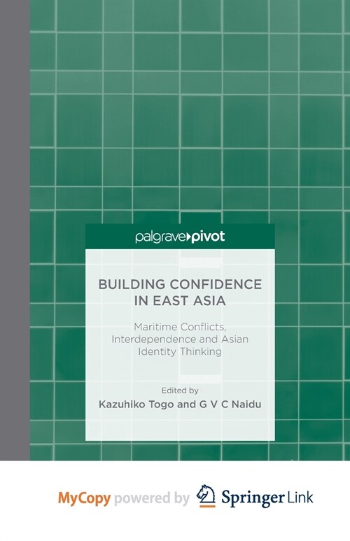 Building Confidence in East Asia : Maritime Conflicts, Interdependence and Asian Identity Thinking (Paperback)