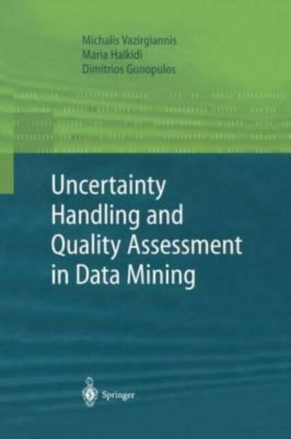 Uncertainty Handling and Quality Assessment in Data Mining (Paperback)