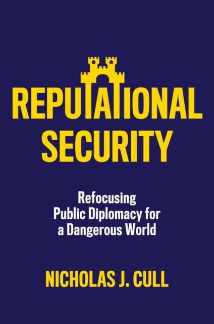 Reputational Security : Refocusing Public Diplomacy for a Dangerous World (Hardcover)