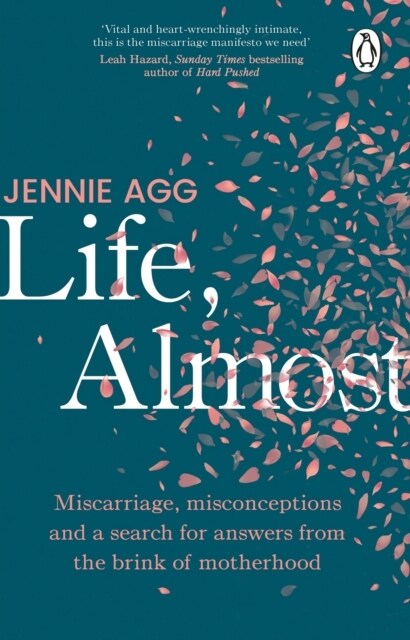 Life, Almost : Miscarriage, misconceptions and a search for answers from the brink of motherhood (Paperback)