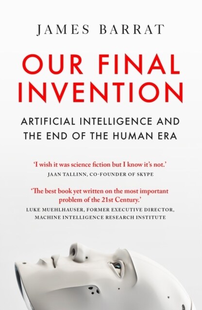 Our Final Invention : Artificial Intelligence and the End of the Human Era (Paperback)