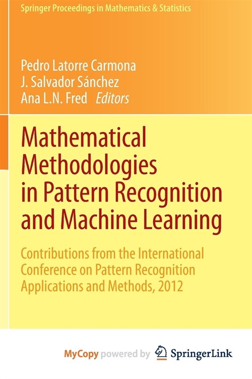 Mathematical Methodologies in Pattern Recognition and Machine Learning : Contributions from the International Conference on Pattern Recognition Applic (Paperback)