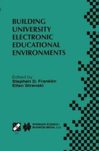 Building University Electronic Educational Environments : IFIP TC3 WG3.2/3.6 International Working Conference on Building University Electronic Educat (Paperback)
