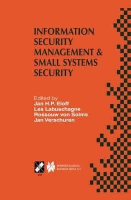 Information Security Management & Small Systems Security : IFIP TC11 WG11.1/WG11.2 Seventh Annual Working Conference on Information Security Managemen (Paperback)