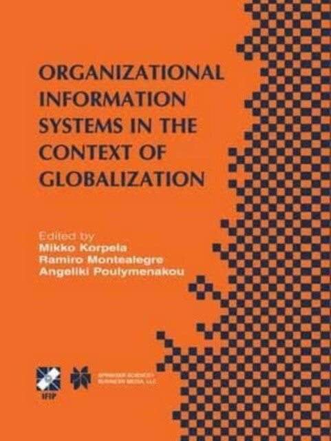 Organizational Information Systems in the Context of Globalization : IFIP TC8 & TC9 / WG8.2 & WG9.4 Working Conference on Information Systems Perspect (Paperback)