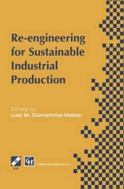 Re-engineering for Sustainable Industrial Production : Proceedings of the OE/IFIP/IEEE International Conference on Integrated and Sustainable Industri (Paperback)