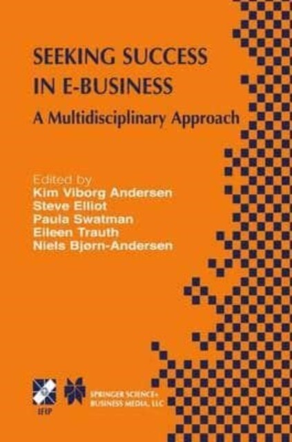 Seeking Success in E-Business : A Multidisciplinary Approach (Paperback)