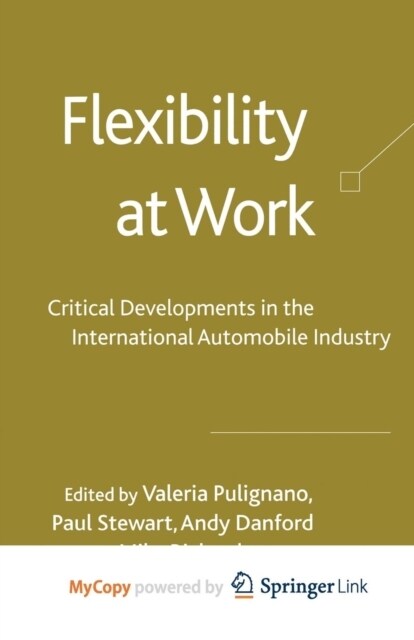 Flexibility at Work : Critical Developments in the International Automobile Industry (Paperback)