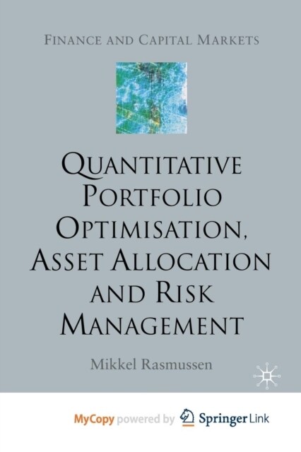 Quantitative Portfolio Optimisation, Asset Allocation and Risk Management : A Practical Guide to Implementing Quantitative Investment Theory (Paperback)