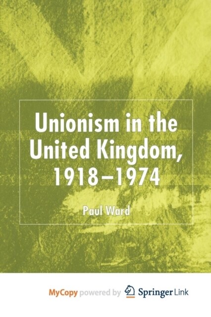 Unionism in the United Kingdom, 1918-1974 (Paperback)