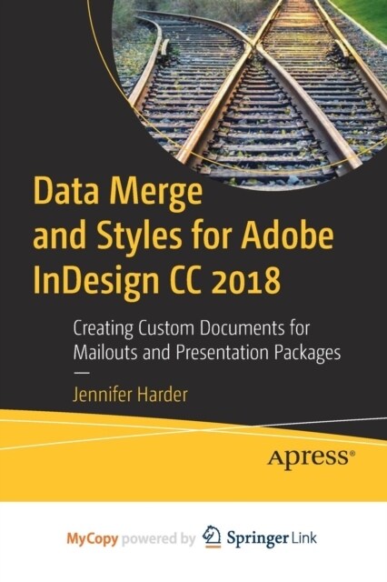 Data Merge and Styles for Adobe InDesign CC 2018 : Creating Custom Documents for Mailouts and Presentation Packages (Paperback)