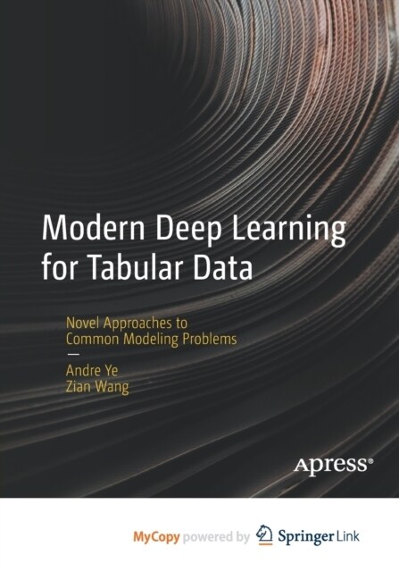 Modern Deep Learning for Tabular Data : Novel Approaches to Common Modeling Problems (Paperback)