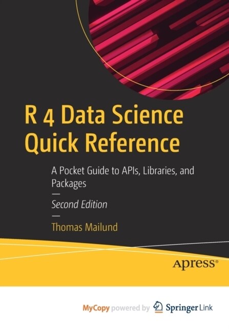 R 4 Data Science Quick Reference : A Pocket Guide to APIs, Libraries, and Packages (Paperback)