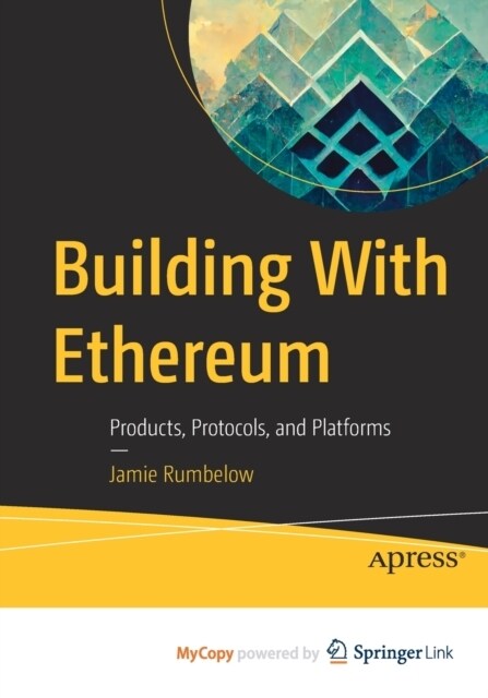 Building With Ethereum : Products, Protocols, and Platforms (Paperback)