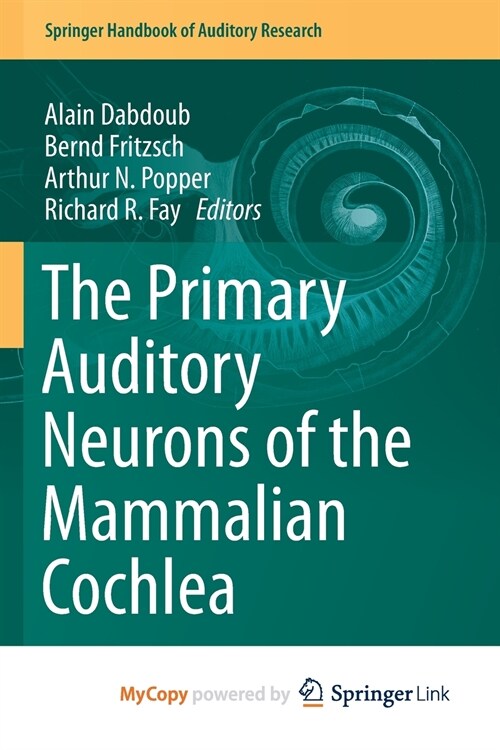 The Primary Auditory Neurons of the Mammalian Cochlea (Paperback)