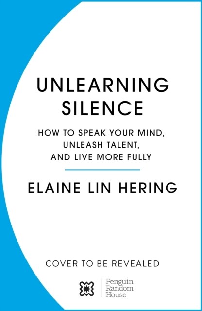 Unlearning Silence : How to speak your mind, unleash talent and lead with courage (Hardcover)