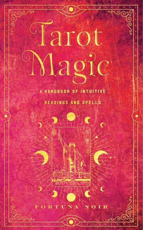 Tarot Magic: A Handbook of Intuitive Readings, Rituals, and Spells (Hardcover)
