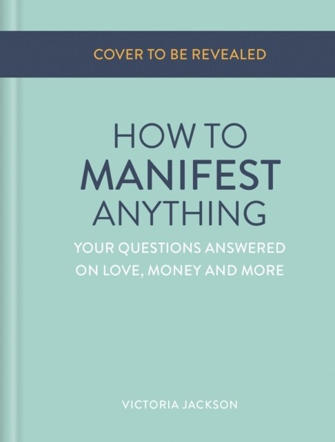 How to Manifest Anything : Your questions answered on love, money and more (Hardcover)