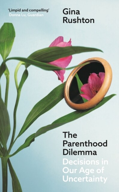 The Parenthood Dilemma : Decisions in Our Age of Uncertainty (Paperback)