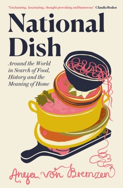 National Dish : Around the World in Search of Food, History and the Meaning of Home (Hardcover)