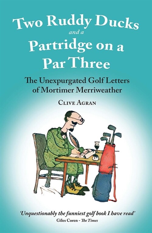 Two Ruddy Ducks and a Partridge on a Par Three : The Unexpurgated Golf Letters of Mortimer Merriweather (Paperback)