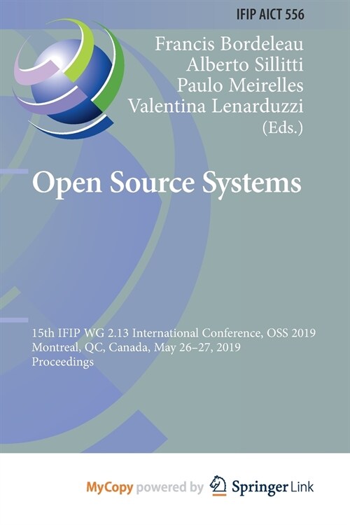 Open Source Systems : 15th IFIP WG 2.13 International Conference, OSS 2019, Montreal, QC, Canada, May 26-27, 2019, Proceedings (Paperback)