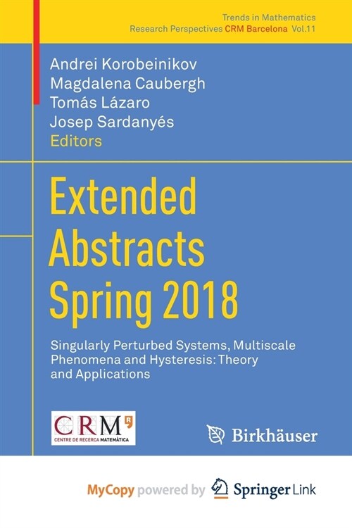 Extended Abstracts Spring 2018 : Singularly Perturbed Systems, Multiscale Phenomena and Hysteresis: Theory and Applications (Paperback)